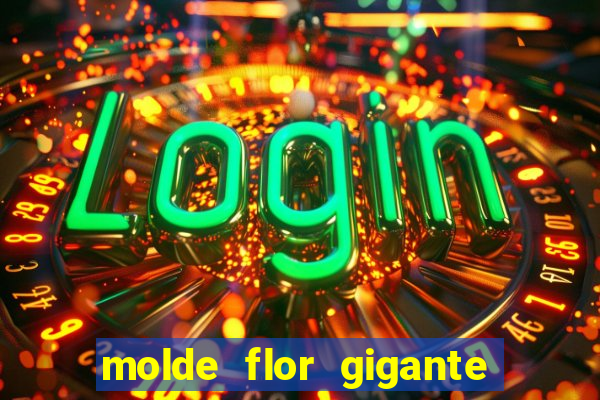 molde flor gigante de organza